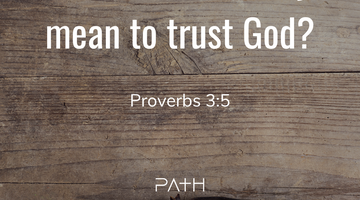 What Does It Really Mean to Trust God?